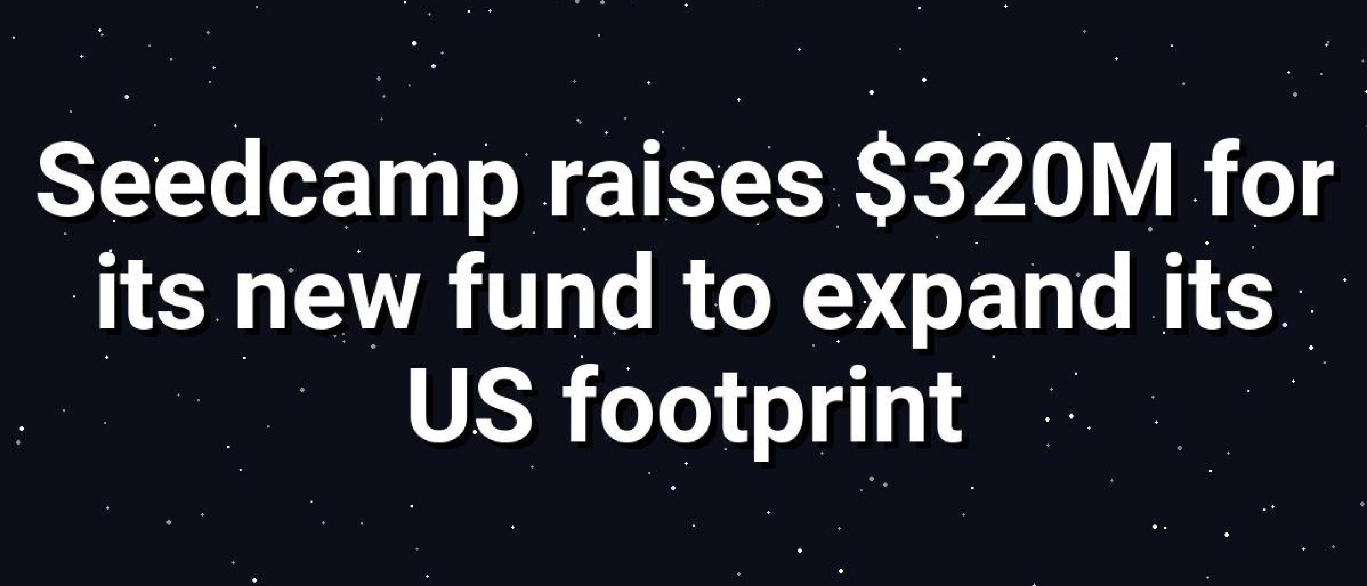 Seedcamp Raises $320M