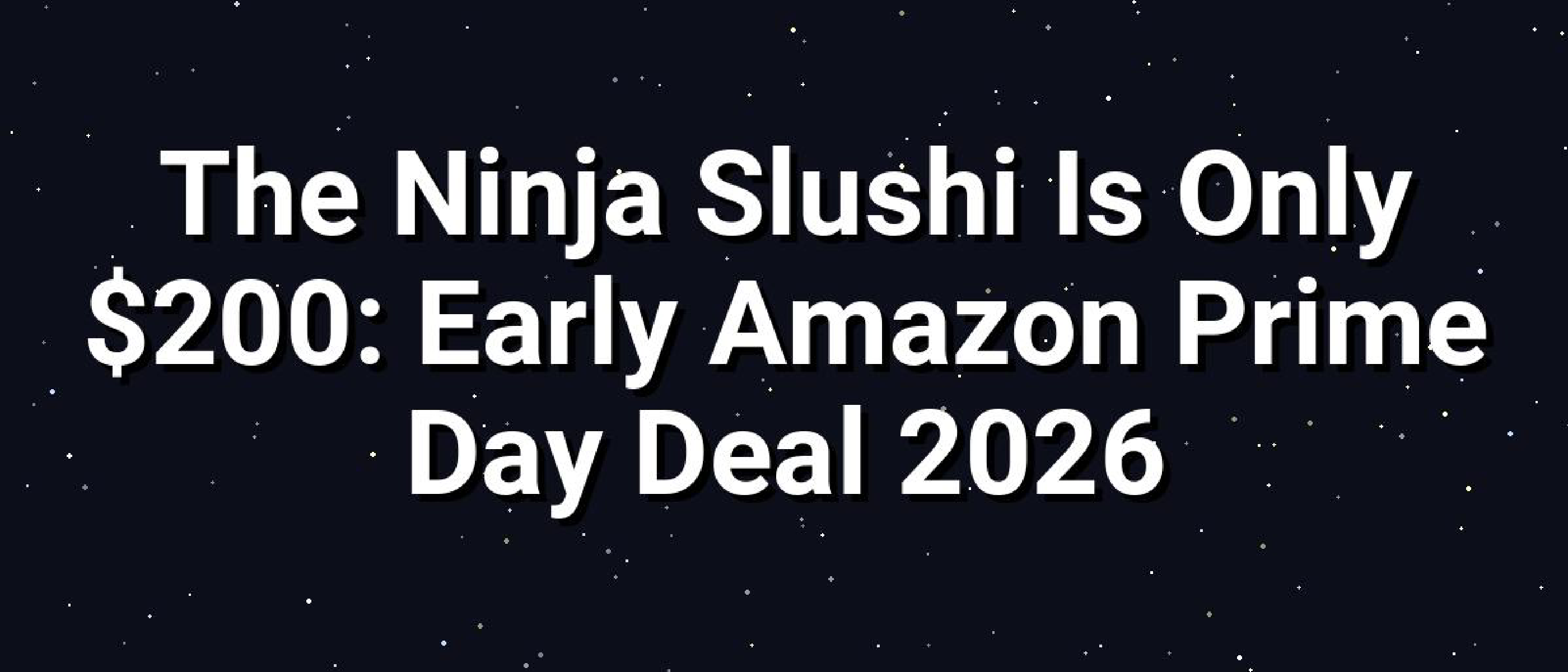 Ninja Slushi: 2026 Prime Day Deal & Deep Dive