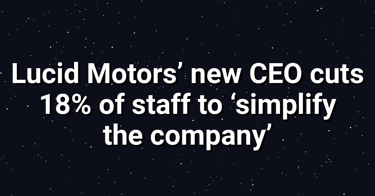 Lucid Motors Cuts 18% Workforce: EV Market Struggles
