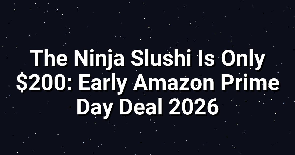 Ninja Slushi: 2026 Prime Day Deal & Deep Dive