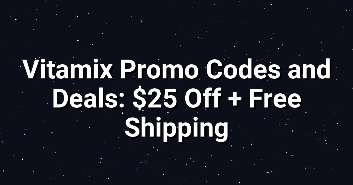 Vitamix Deals: $25 Off + Free Shipment